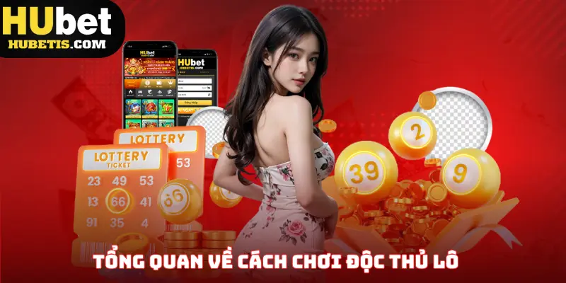 Tổng quan về cách chơi độc thủ lô